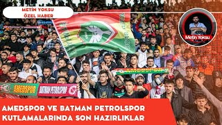 Amedspor Ve Batman Petrolspor Şampiyonluk Kutlamalarında Son Hazırlıklar