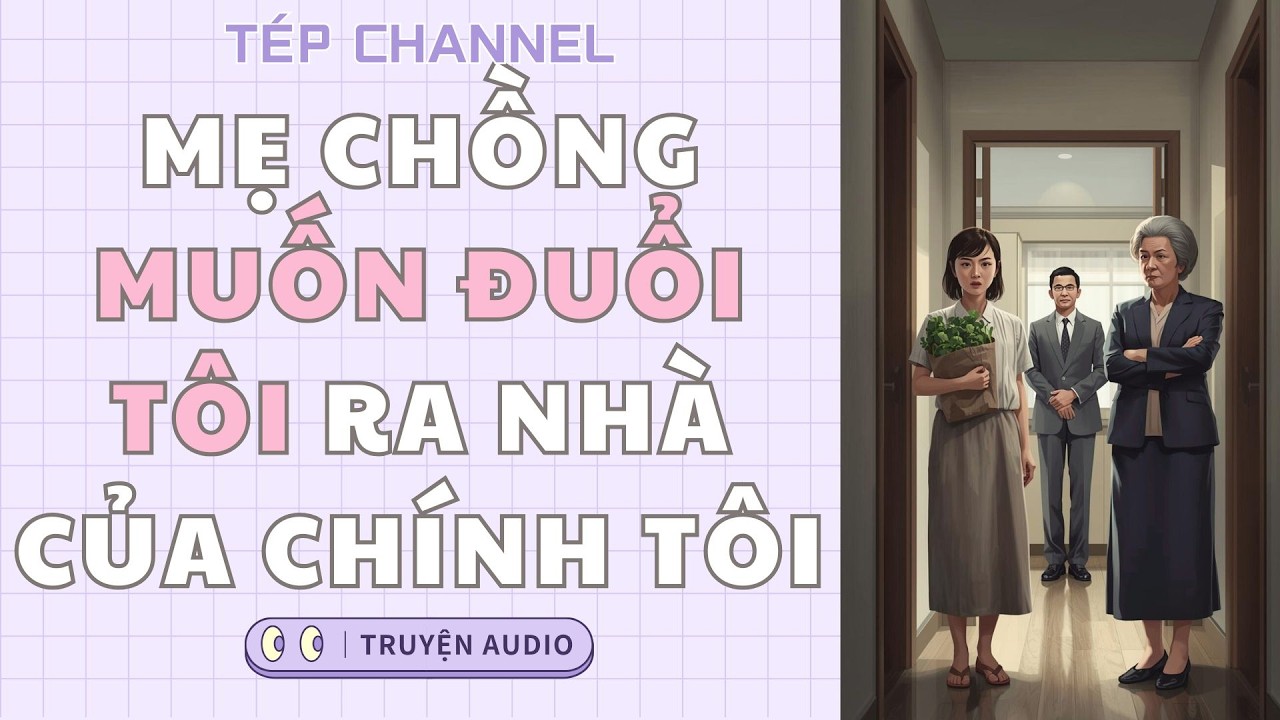 [Audio Full] Mẹ chồng muốn đuổi tôi ra khỏi nhà của chính tôi || TÉP CHANNEL