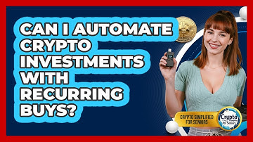 Can I Automate Crypto Investments With Recurring Buys? - Crypto Simplified for Seniors