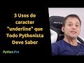 3 Usos do caracter "_" que Todo Pythonista Deve Saber
