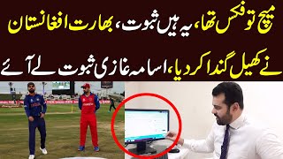 Match fixed tha, India vs Afghanistan ny khail ganda kar dia , Usama Ghazi sabot ly aye