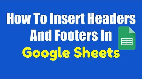 How To Add Headers And Footers In Google Sheets