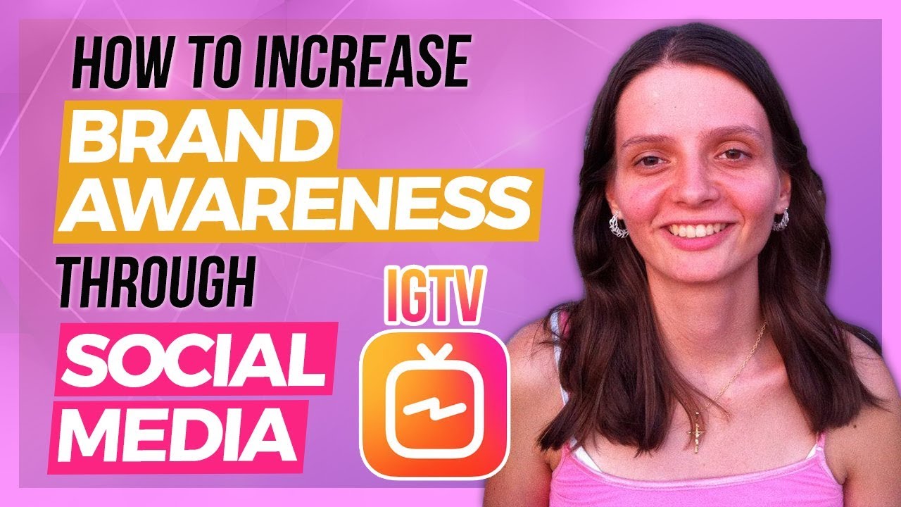 How To Increase Brand Awareness Through Social Media And IGTV - YouTube
