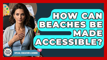 How Can Beaches Be Made Accessible? - Special Education Learning