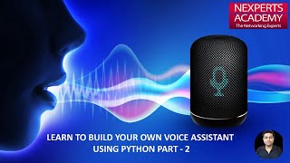 BUILD YOUR OWN PERSONAL ASSISTANT USING PYTHON PART - 2 | NEXPERTS ACADEMY