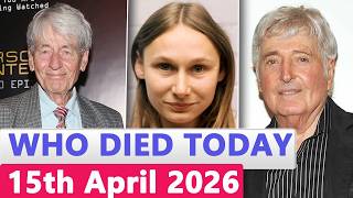 11 Famous Actors Who died Today 15th April 2026