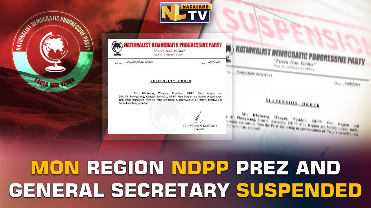 Mon Region NDPP PRESIDENT & GENERAL SECRETARY OF MON REGION PLACED UNDER IMMEDIATE ...