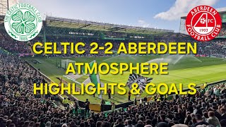 Celtic 2-2 Aberdeen / Atmosphere Highlights & Goals / Dramatic Game
