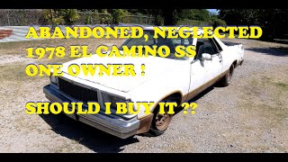 Abandoned, Neglected 1978 El Camino SS, 1 owner, $1550. Should I buy or pass?? Let's check it out!