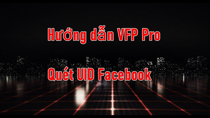 Hướng dẫn quét thành viên fan page bằng vfp pro