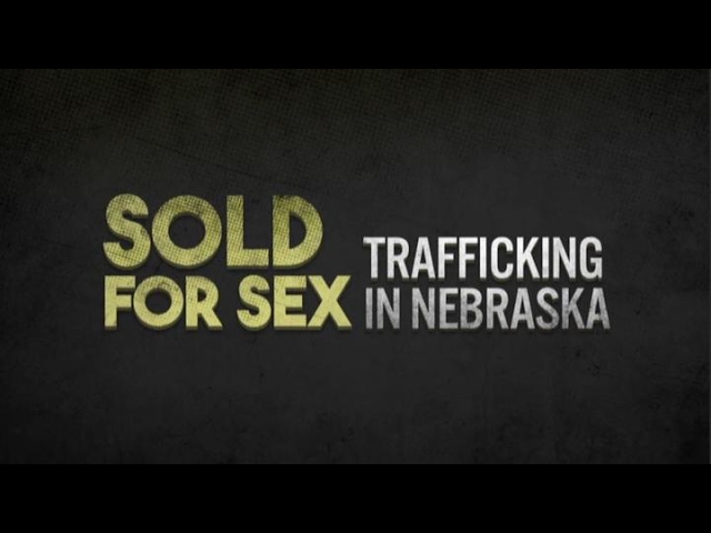 Sold For Sex: Trafficking in Nebraska