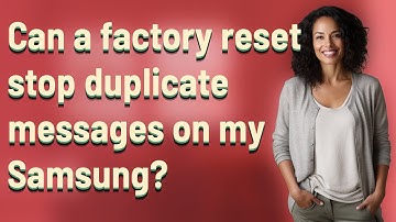 Can a factory reset stop duplicate messages on my Samsung?