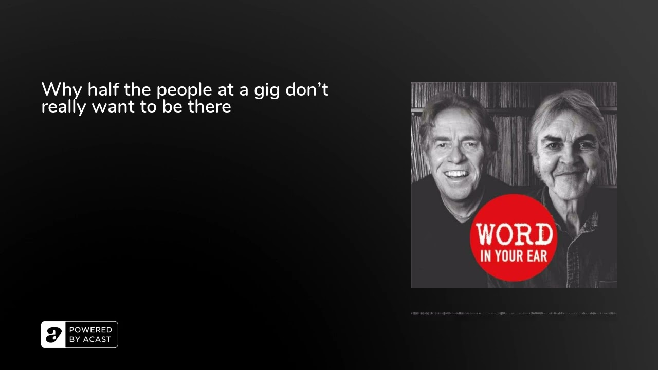 Word Podcast 464 - Why half the people at a gig don't really want to be there