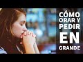 Cómo Orar y Pedir en Grande - Por Joel Osteen