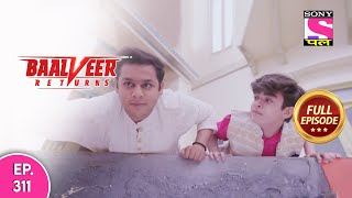 Baalveer Returns | Full Episode | Episode 311 | 22nd July, 2021