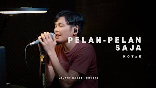 PELAN-PELAN SAJA - KOTAK | Adlani Rambe (Cover)