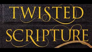 Twisted Scripture - Part 3