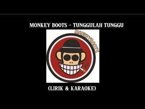 MONKEY BOOTS - TUNGGULAH TUNGGU (KARAOKE)