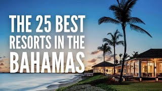 The 25 Best Resorts in the Bahamas