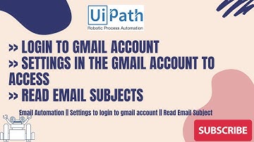 UiPath RPA - Email Automation || Settings to login to gmail account || Read Email Subject