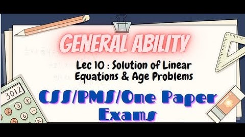 General Ability Series|Lecture 10: Solution of Linear equations & Age Problems|CSS/PMS/FIA/One paper