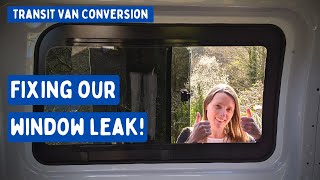 Fixing our Leaking Bonded Window | Transit Van Conversion E11