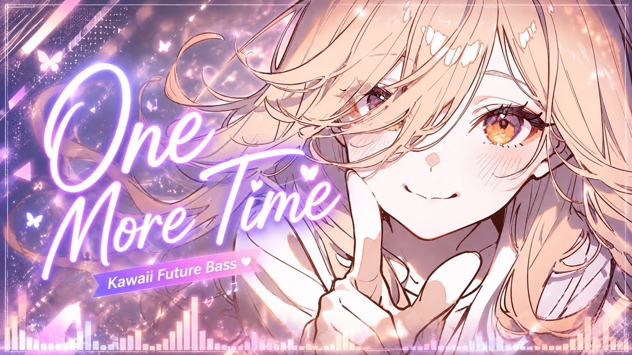 Kawaii EDM】One More Time｜Cute & Energetic Future Bass