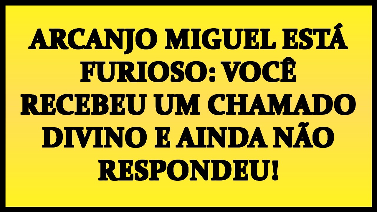 🚨 ARCANJO MIGUEL ESTÁ FURIOSO: VOCÊ RECEBEU UM CHAMADO DIVINO E AINDA NÃO RESPONDEU!