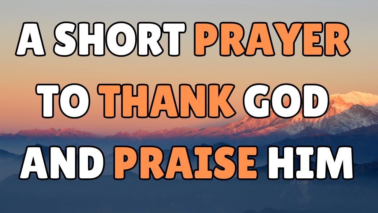 🙏 A SHORT PRAYER TO PRAISE GOD. Heavenly Father, I come before You ...