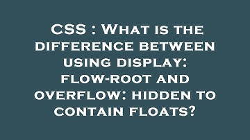 CSS : What is the difference between using display: flow-root and overflow: hidden to contain floats