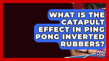 What Is The Catapult Effect In Ping Pong Inverted Rubbers? - Ping Pong Prodigy