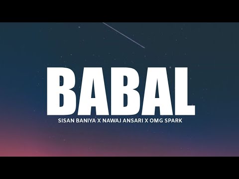 Nawaj Ansari - BABAL ( Lyrical Video ) X Sisan Baniya X OMG Spark @NawajAnsari