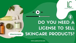 Do You Need A License To Sell Skincare Products - Learn Canyon formulation school podcast.