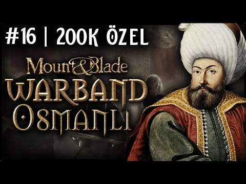 200K ÖZEL WARBAND YAYINI!⚔️ - Mount & Blade: Warband 1320 Osmanlı - Bölüm 16