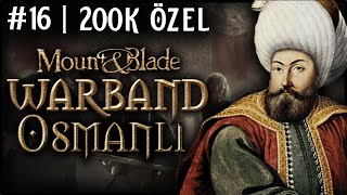 200K ÖZEL WARBAND YAYINI!⚔️ - Mount & Blade: Warband 1320 Osmanlı - Bölüm 16