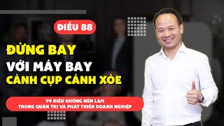 88. Đừng bay với máy bay cánh cụp cánh xòe | Tiến Sĩ Tô Nhật