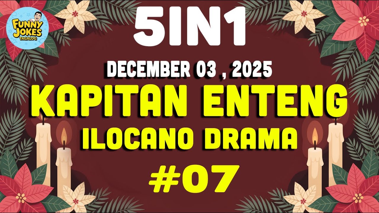 KAPITAN ENTENG 5 IN 1 (December 03 , 2025) | #07| ILOCANO DRAMA