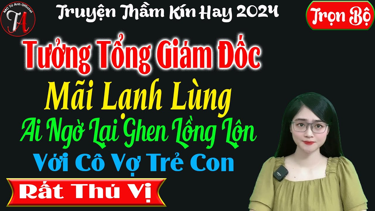 [ Trọn Bộ ] Tưởng Tổng Giám Đốc Lạnh Lùng Ai Ngờ Lại Ghen Tuông Với Cô Vợ Trẻ Con - Mc Tú Anh Kể