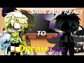 Sans AUs react to Dreamtale |Part 2|