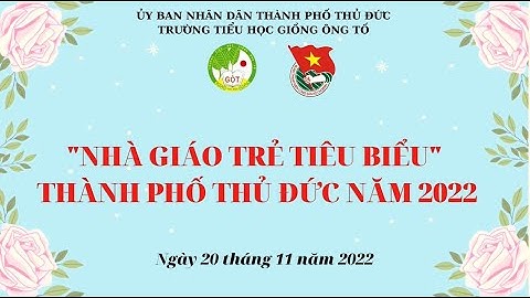 "Nhà giáo trẻ tiêu biểu" Thành phố Thủ Đức năm 2022 - Trường TH Giồng Ông Tố, Tp Thủ Đức, TP HCM