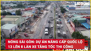 Nóng Sài Gòn: Dự án nâng cấp Quốc lộ 13 lên 8 làn xe tăng tốc thi công | Báo Lao Động