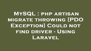 MySQL : php artisan migrate throwing [PDO Exception] Could not find driver - Using Laravel