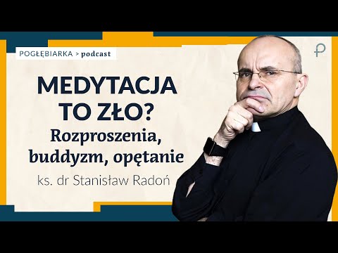 Pogłębiarka #PODCAST [#8] Medytacja to zło? Rozproszenia, buddyzm, opętanie - ks. dr Stanisław Radoń