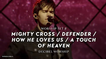 Mighty Cross / Defender / How He Loves Us / A Touch of Heaven | Decibel Worship