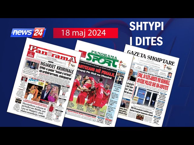 18 maj 2024 "Shtypi i dites" në News24 - "Koha për t'u zgjuar" ne studio Klevin Muka