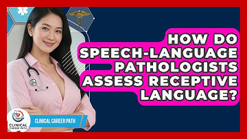 How Do Speech-language Pathologists Assess Receptive Language? - Clinical Career Path