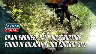 Dpwh Engineer Says No Structure Found In Bulacan Flood Control Site