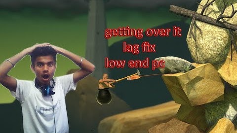 Getting over it lag fix in low end pc intel i3 2nd gen