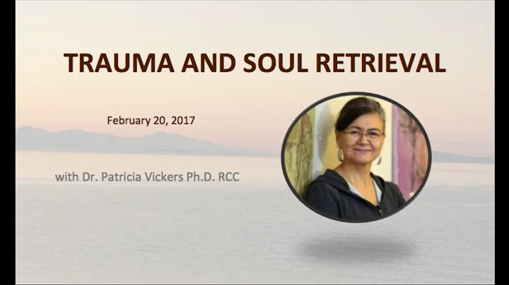 Trauma and Soul Retrieval - with Dr. Patricia Vick...