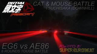 Initial Unity Reborn | 6 Rounds Cat &amp; Mouse Battle: [EG6 vs AE86] Tsuchisaka (Downhill) Touge Night